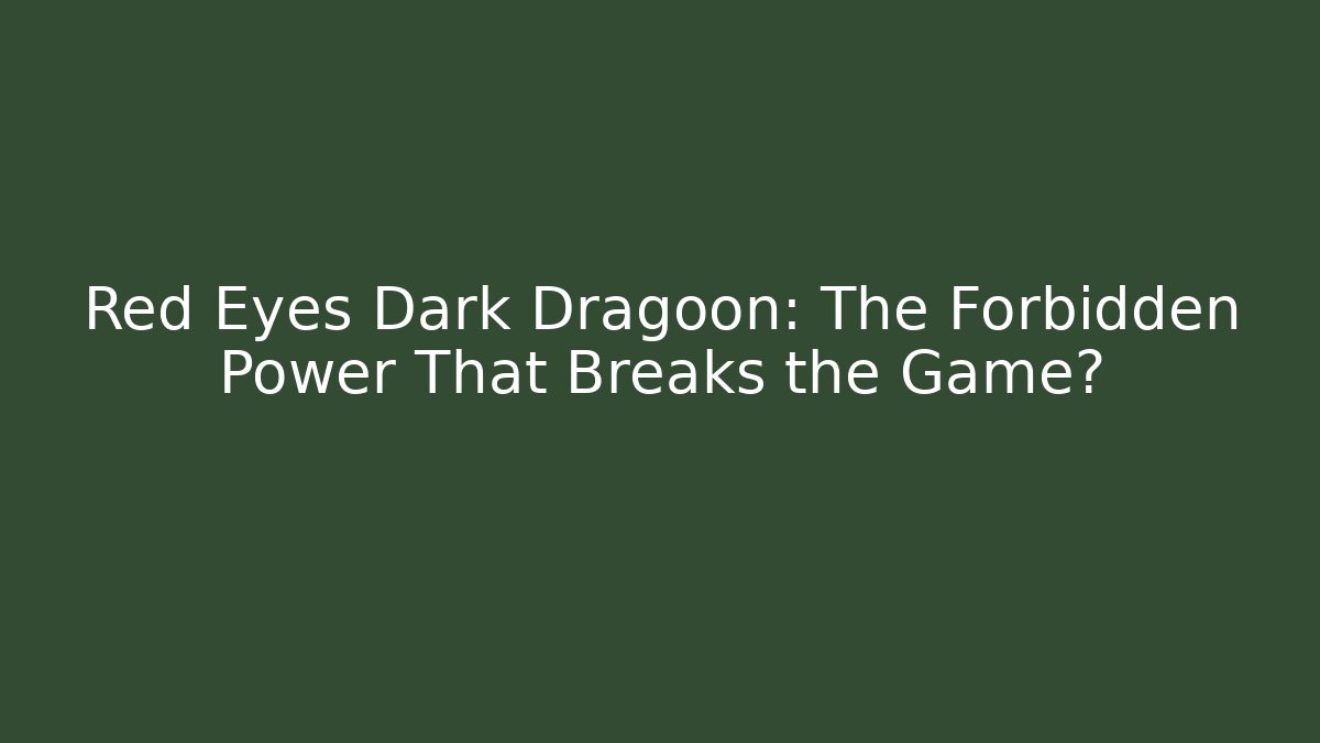 Red Eyes Dark Dragoon: The Forbidden Power That Breaks the Game?