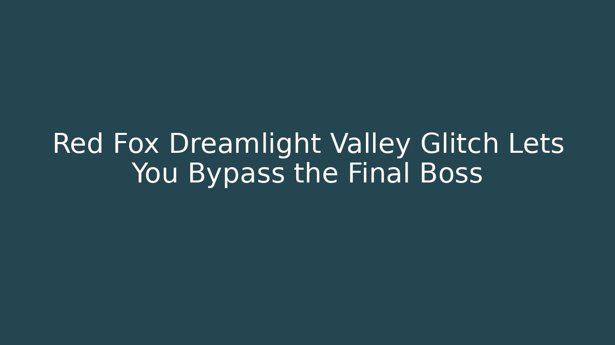 Red Fox Dreamlight Valley Glitch Lets You Bypass the Final Boss