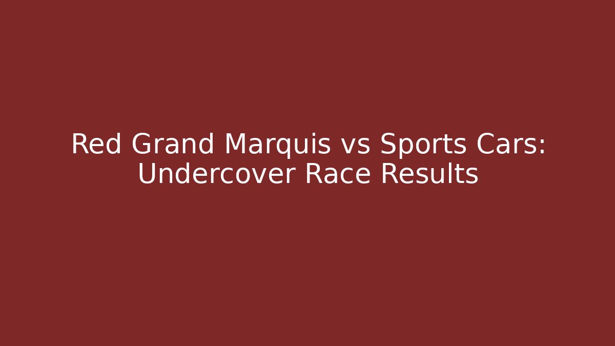 Red Grand Marquis vs Sports Cars: Undercover Race Results
