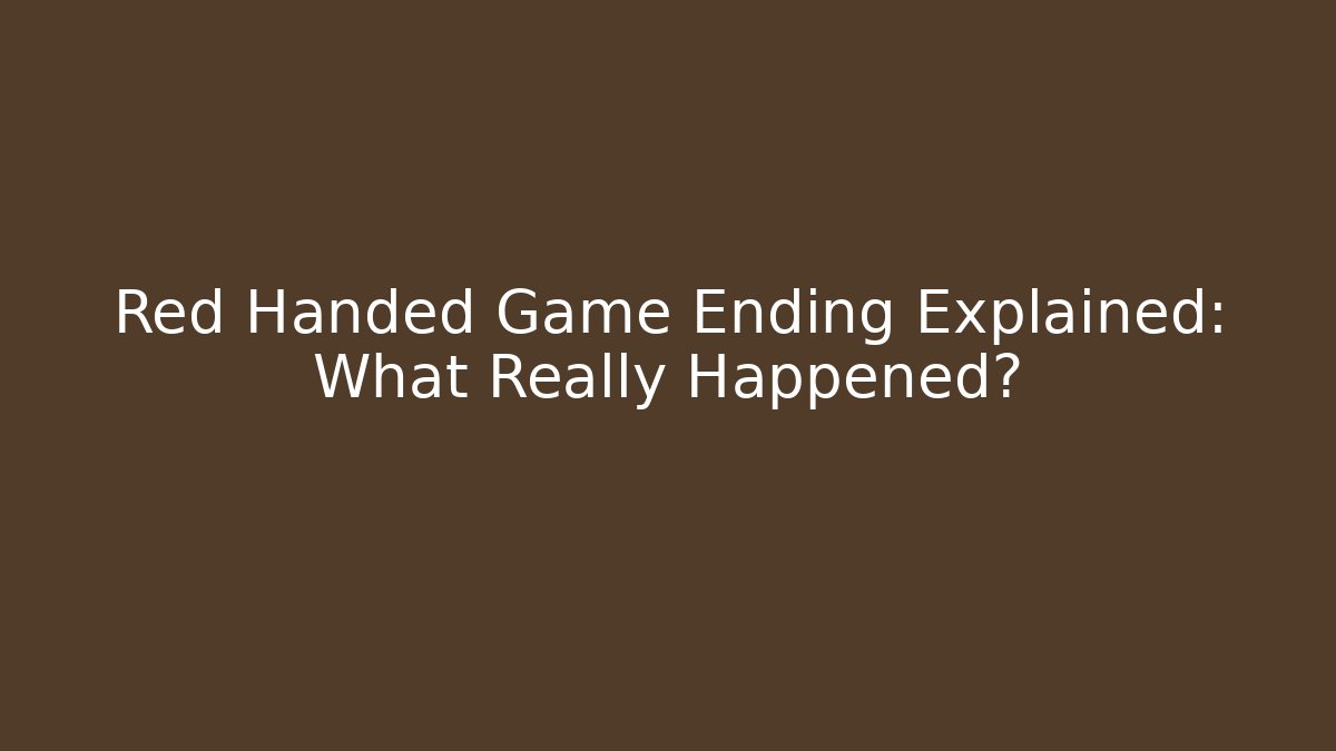 Red Handed Game Ending Explained: What Really Happened?
