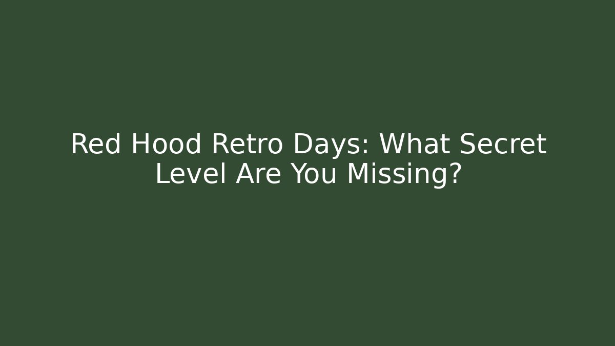 Red Hood Retro Days: What Secret Level Are You Missing?