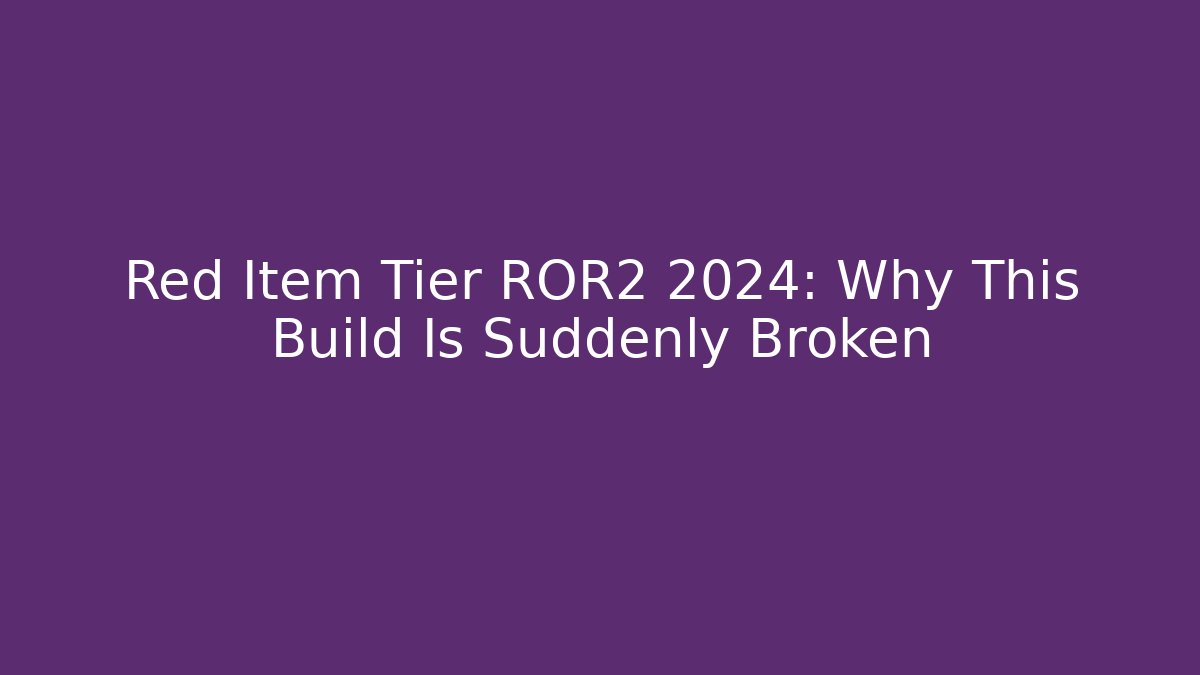 Red Item Tier ROR2 2024: Why This Build Is Suddenly Broken - Create More Assets