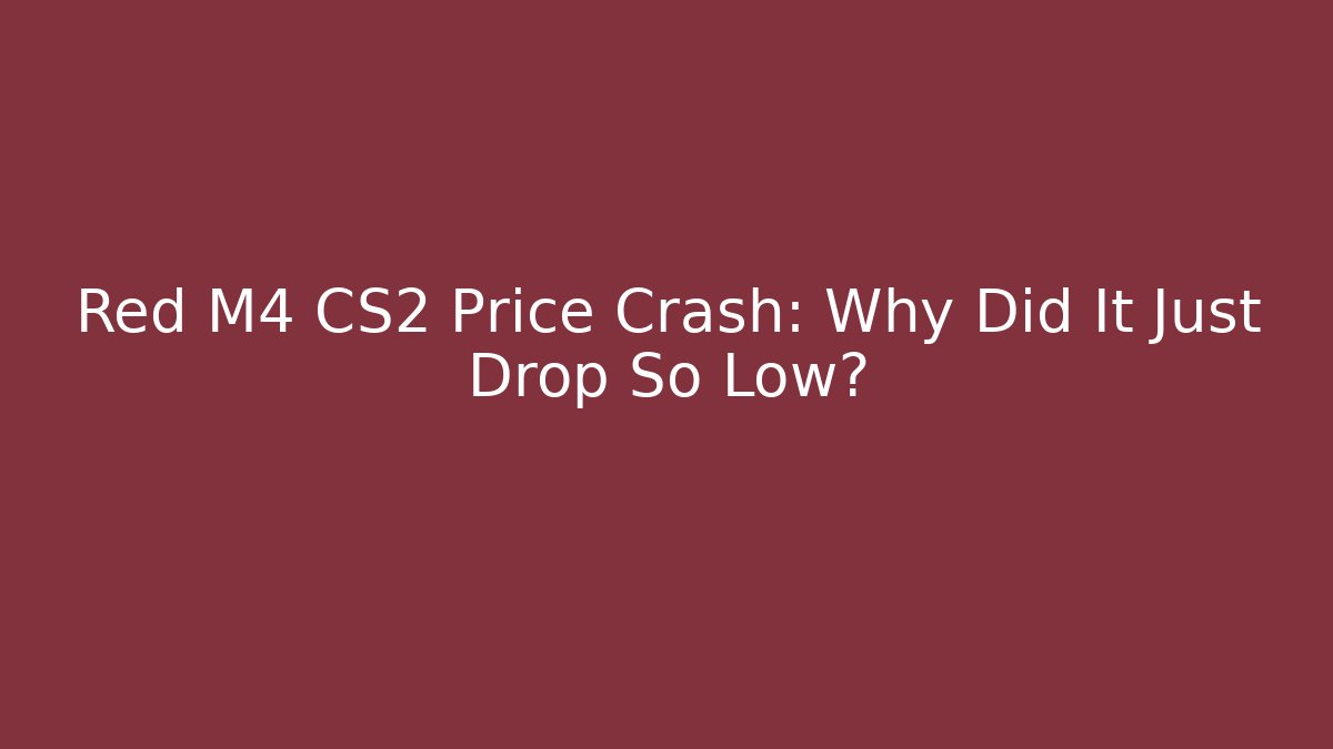 Red M4 CS2 Price Crash: Why Did It Just Drop So Low?