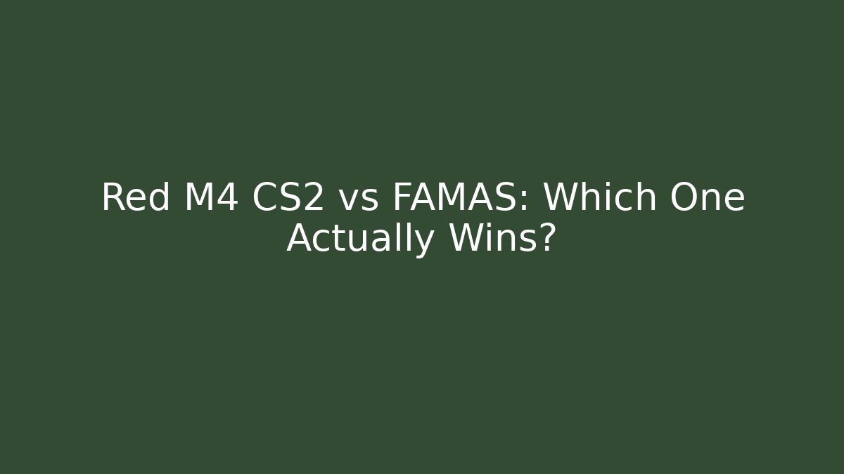 Red M4 CS2 vs FAMAS: Which One Actually Wins?