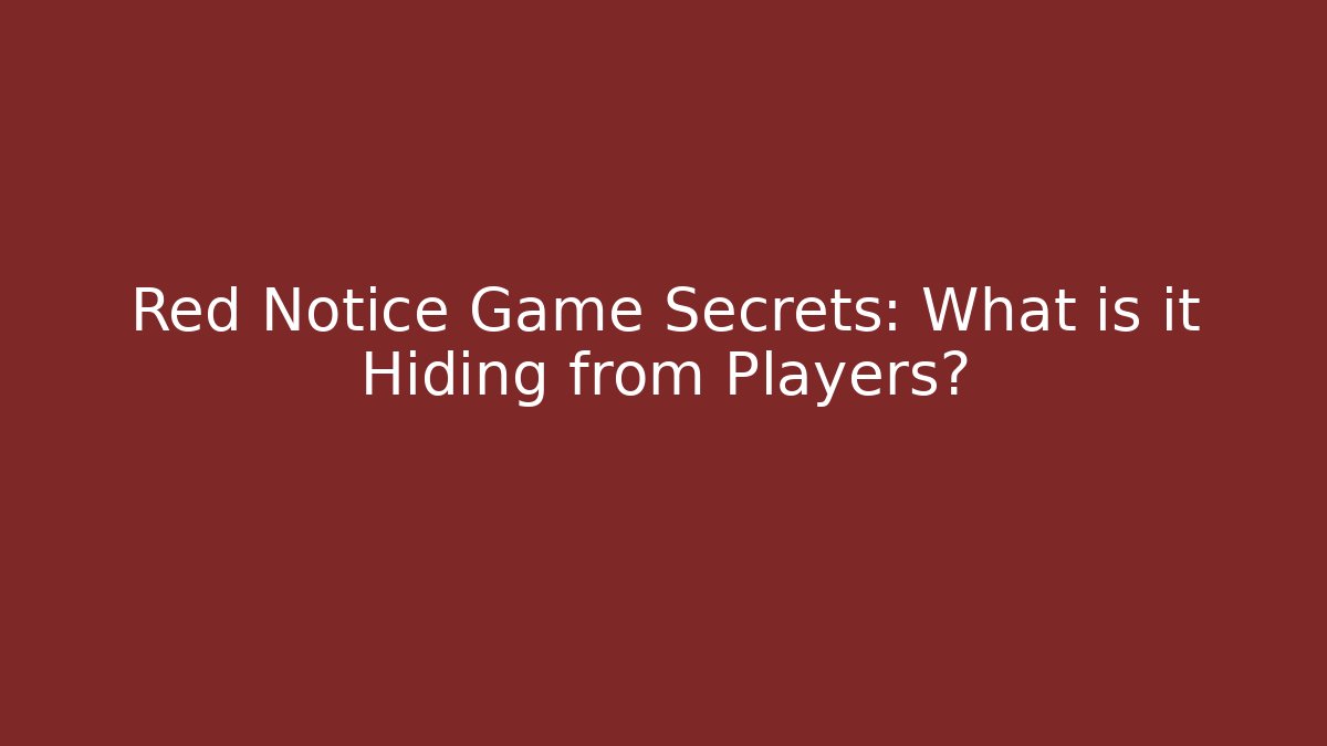 Red Notice Game Secrets: What is it Hiding from Players?