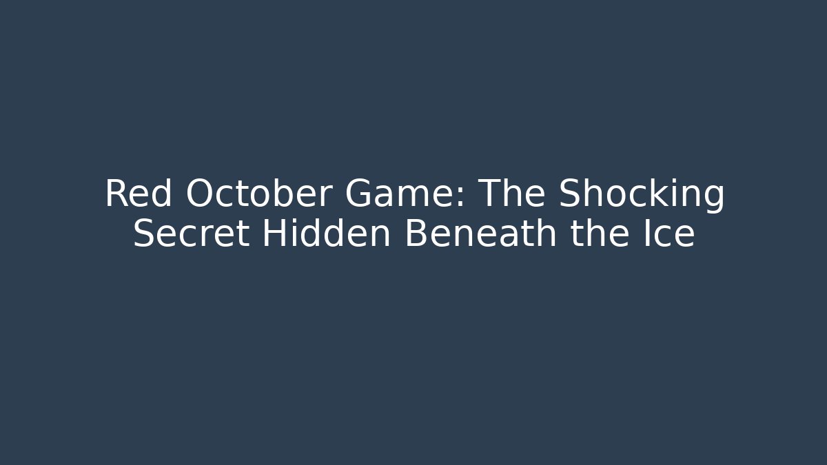 Red October Game: The Shocking Secret Hidden Beneath the Ice