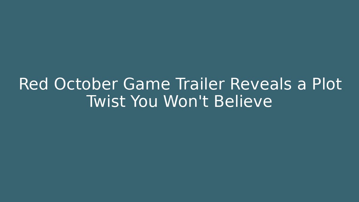 Red October Game Trailer Reveals a Plot Twist You Won't Believe