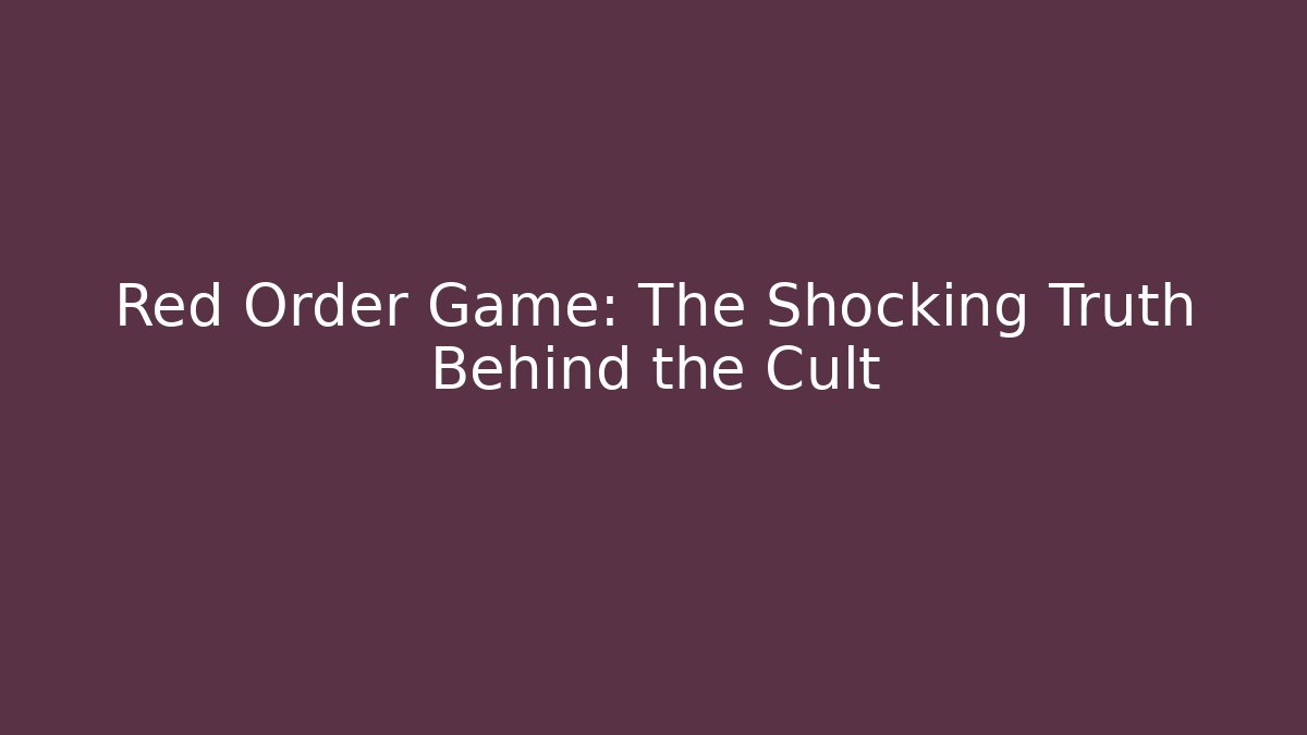 Red Order Game: The Shocking Truth Behind the Cult