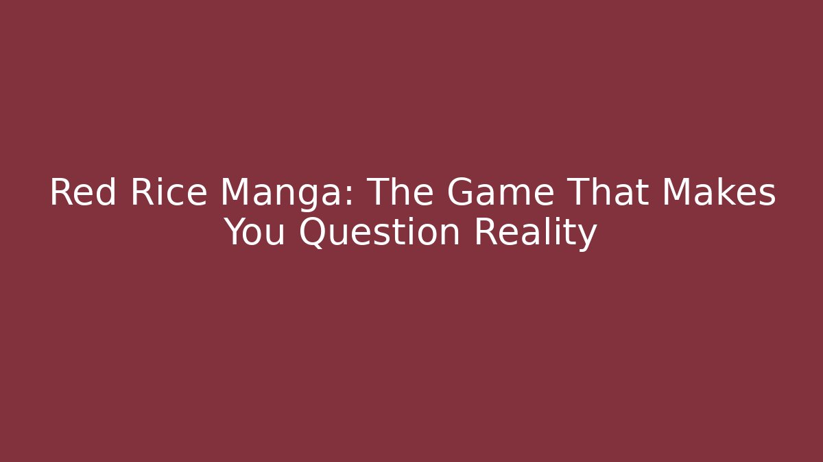 Red Rice Manga: The Game That Makes You Question Reality
