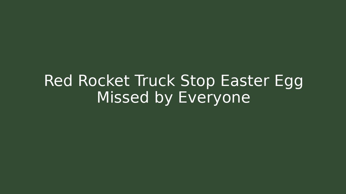 Red Rocket Truck Stop Easter Egg Missed by Everyone - Create More Assets