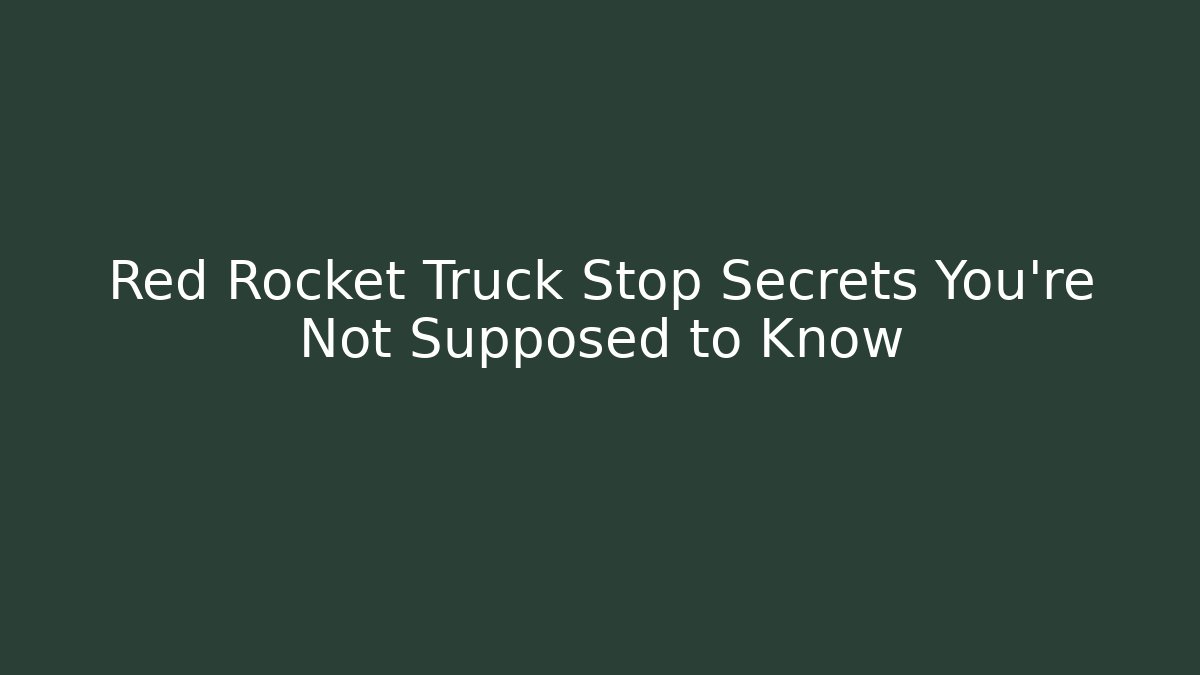 Red Rocket Truck Stop Secrets You're Not Supposed to Know