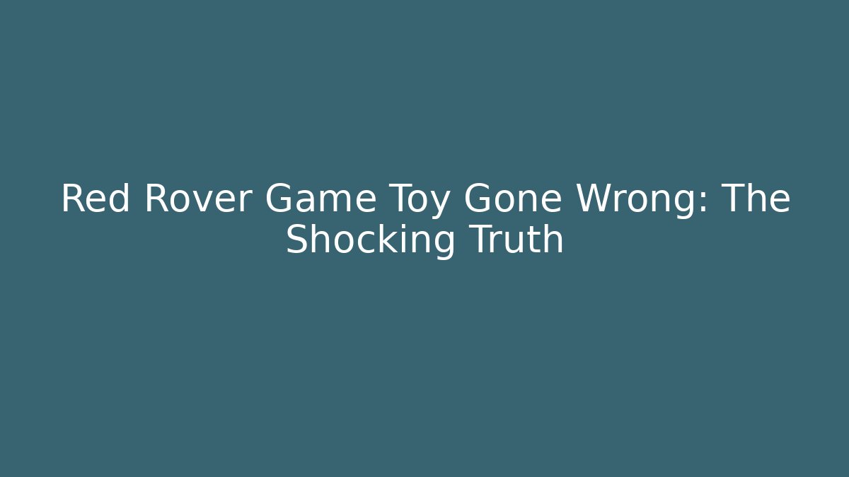 Red Rover Game Toy Gone Wrong: The Shocking Truth - Create More Assets