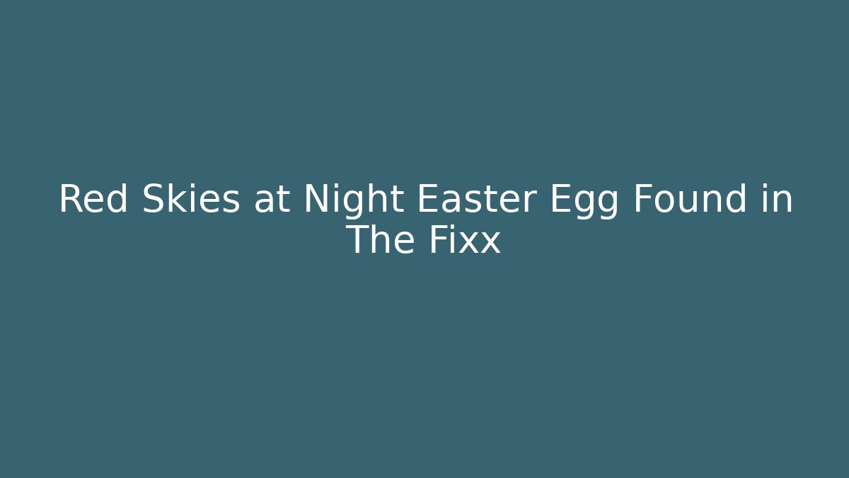 Red Skies at Night Easter Egg Found in The Fixx