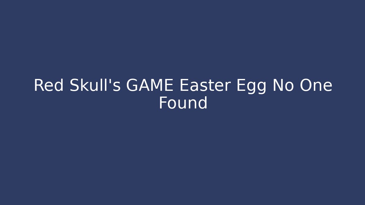 Red Skull's GAME Easter Egg No One Found