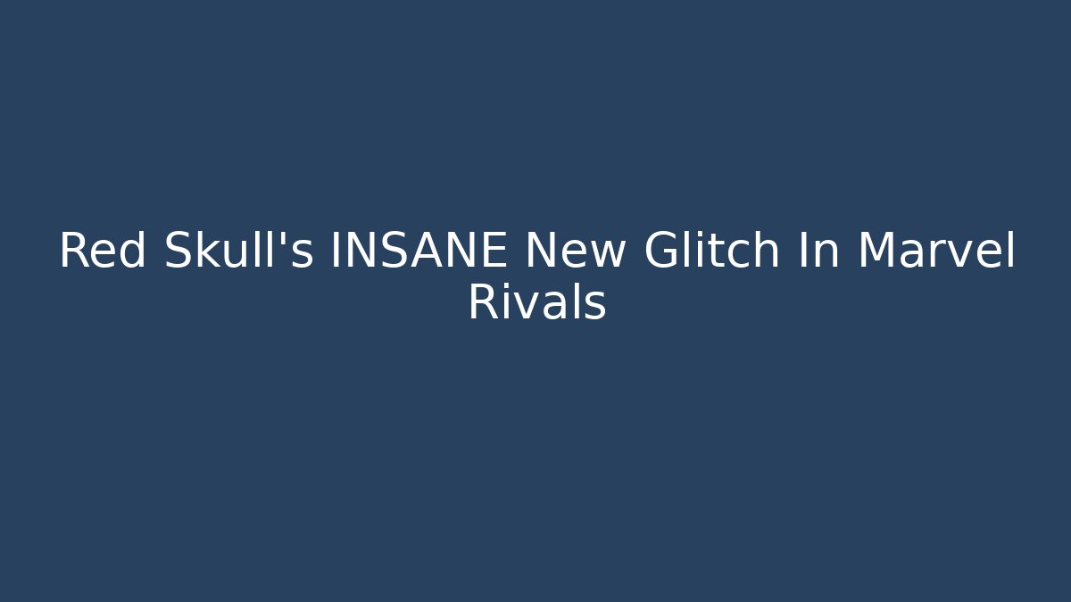 Red Skull’s INSANE New Glitch In Marvel Rivals