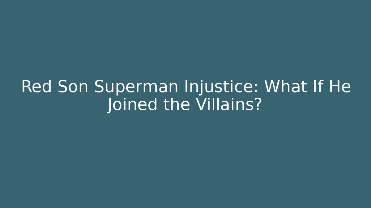 Red Son Superman Injustice: What If He Joined the Villains?