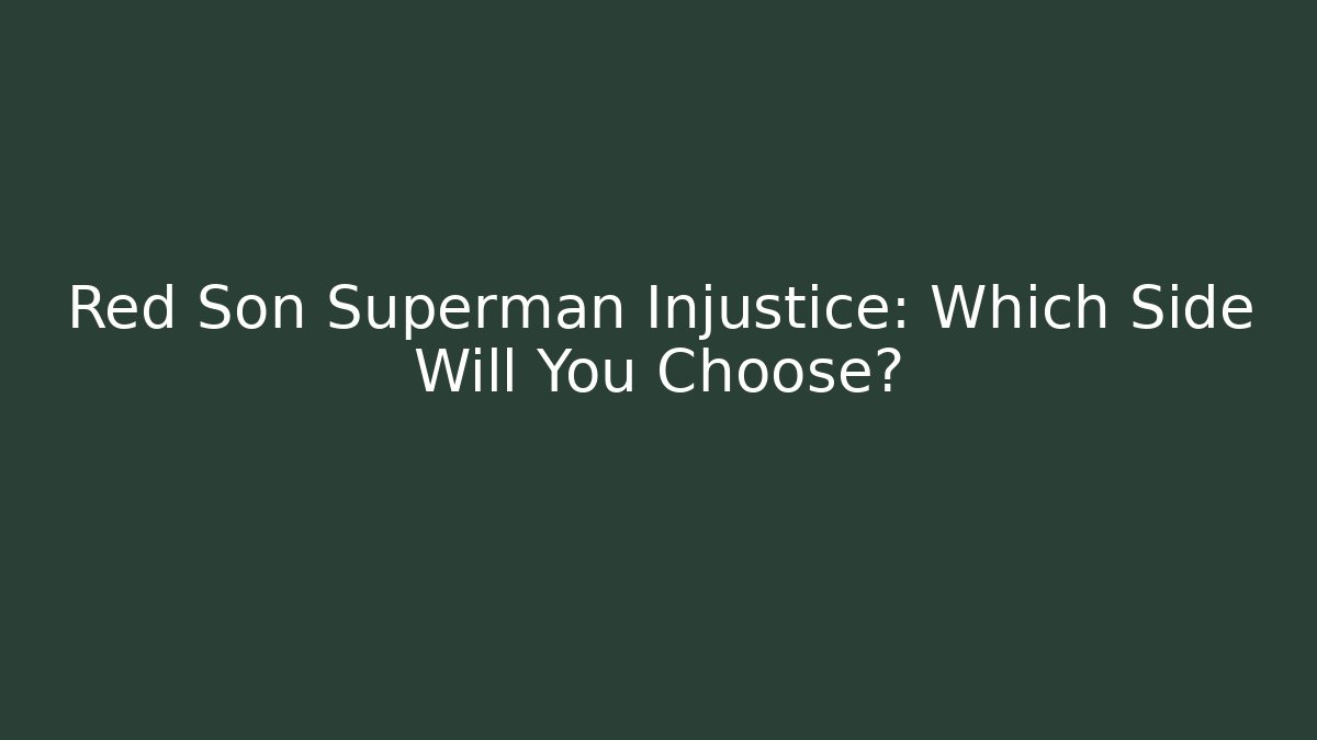 Red Son Superman Injustice: Which Side Will You Choose?
