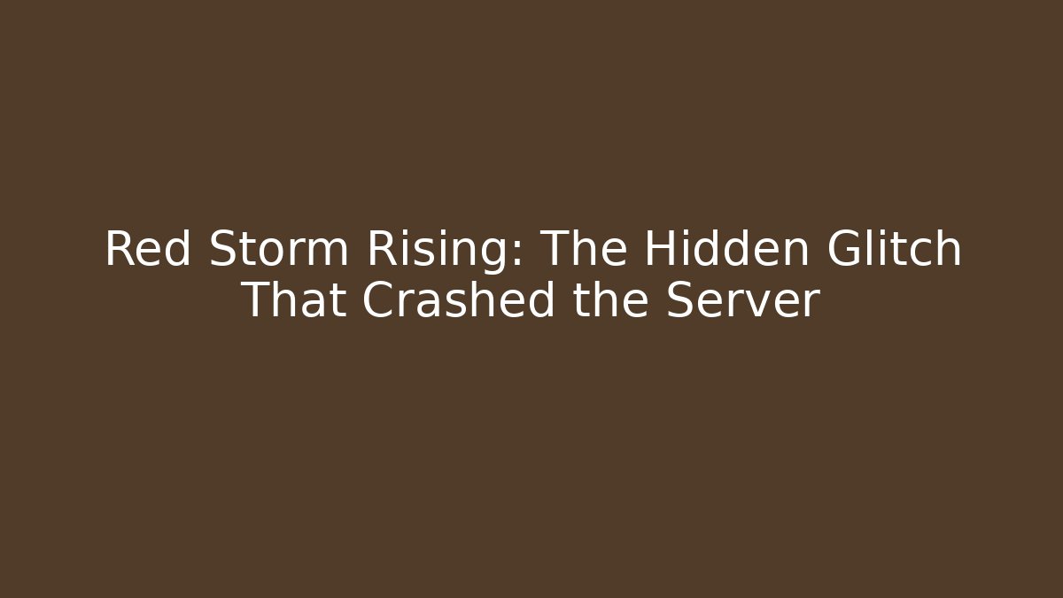 Red Storm Rising: The Hidden Glitch That Crashed the Server
