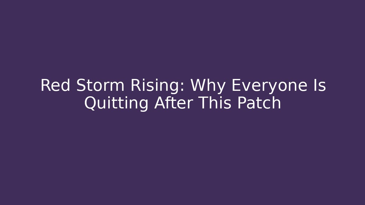 Red Storm Rising: Why Everyone Is Quitting After This Patch - Create More Assets