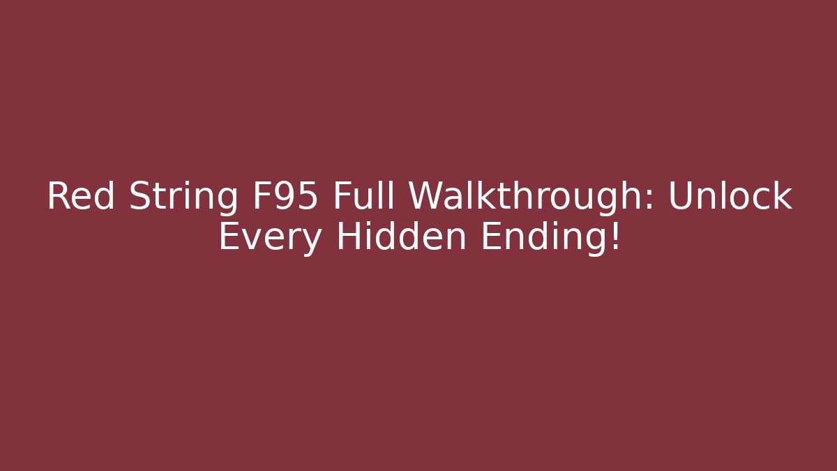 Red String F95 Full Walkthrough: Unlock Every Hidden Ending! - Create More Assets