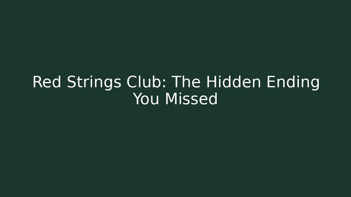 Red Strings Club: The Hidden Ending You Missed