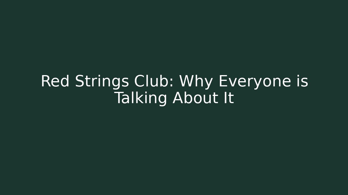 Red Strings Club: Why Everyone is Talking About It - Create More Assets
