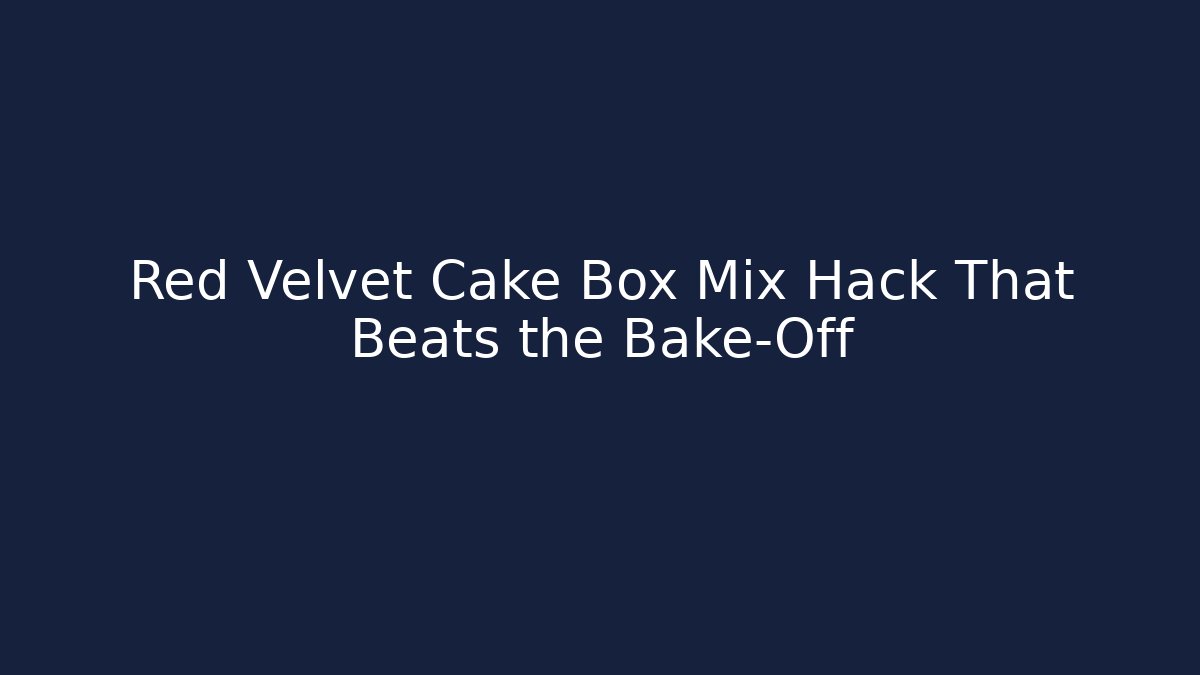 Red Velvet Cake Box Mix Hack That Beats the Bake-Off