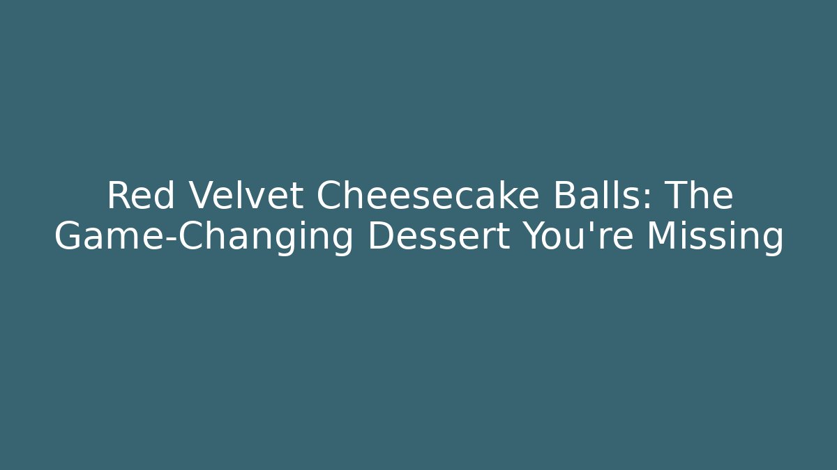 Red Velvet Cheesecake Balls: The Game-Changing Dessert You’re Missing