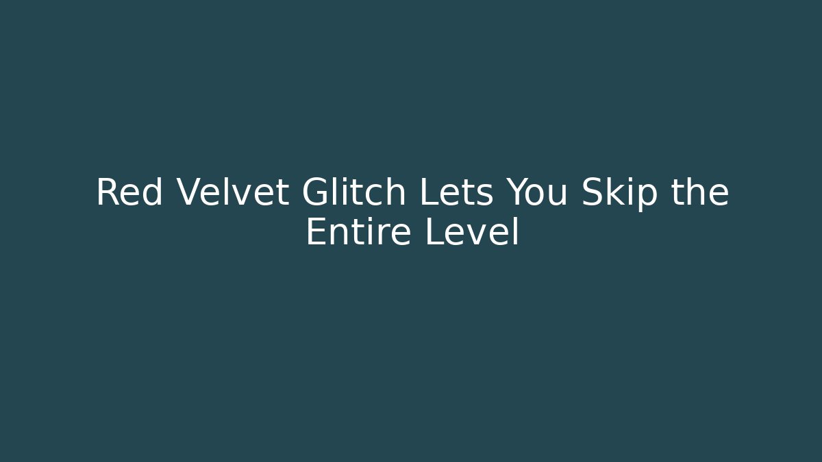 Red Velvet Glitch Lets You Skip the Entire Level - Create More Assets