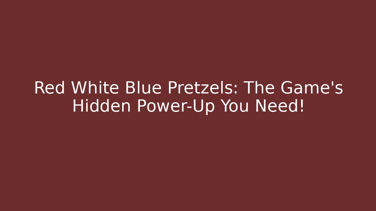 Red White Blue Pretzels: The Game's Hidden Power-Up You Need!