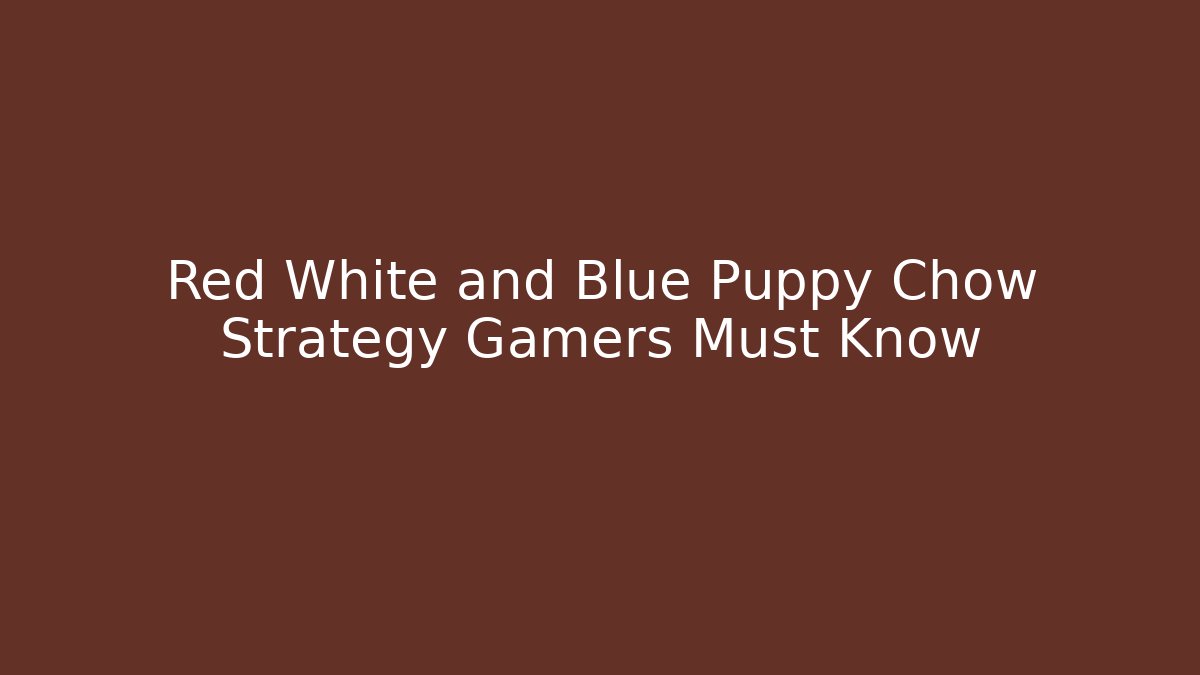 Red White and Blue Puppy Chow Strategy Gamers Must Know