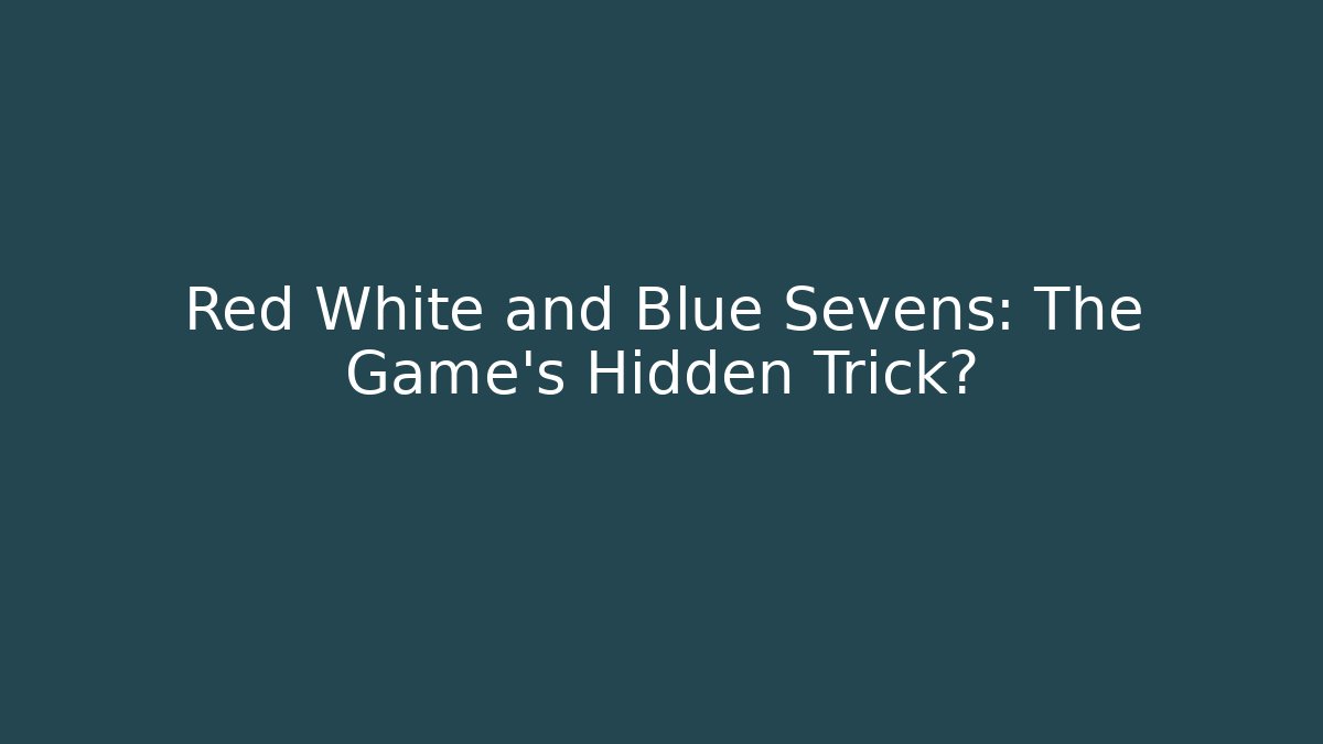 Red White and Blue Sevens: The Game's Hidden Trick?