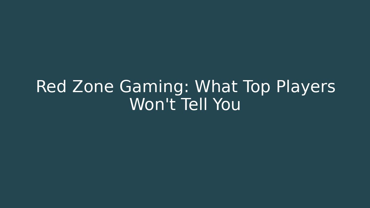 Red Zone Gaming: What Top Players Won't Tell You