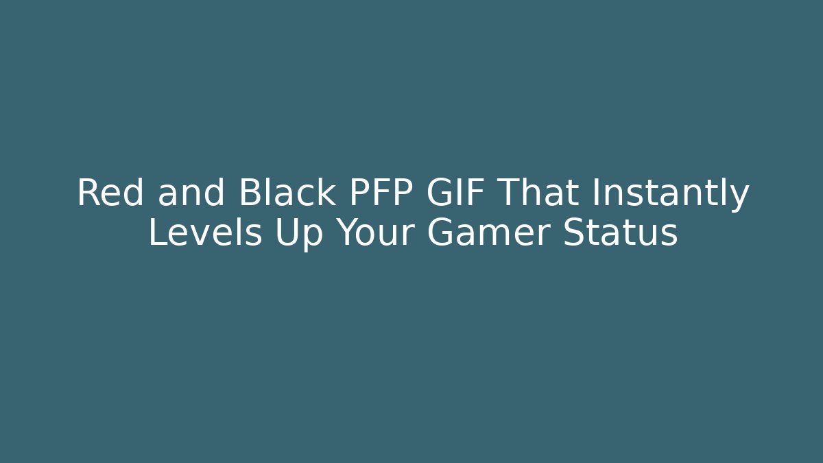 Red and Black PFP GIF That Instantly Levels Up Your Gamer Status