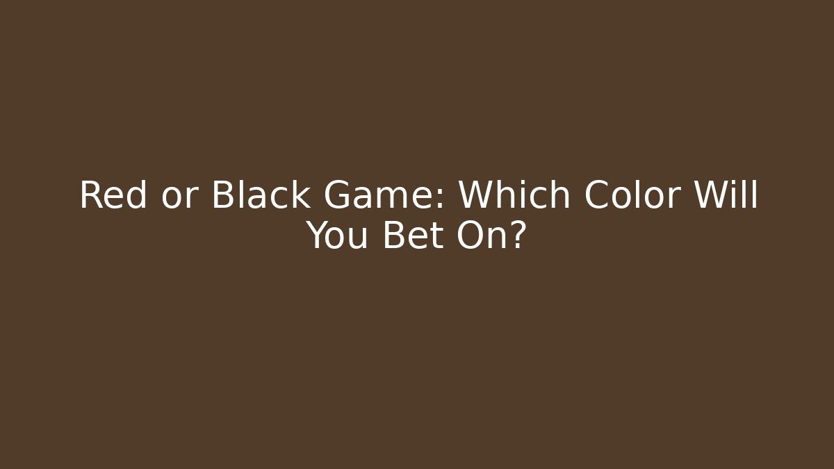 Red or Black Game: Which Color Will You Bet On?