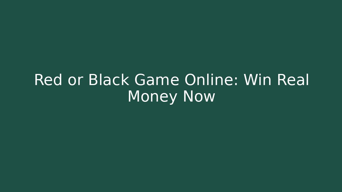 Red or Black Game Online: Win Real Money Now
