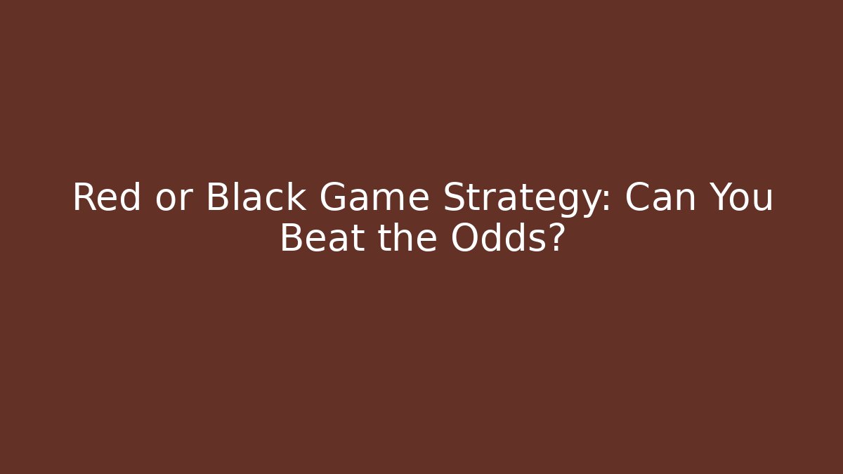 Red or Black Game Strategy: Can You Beat the Odds?