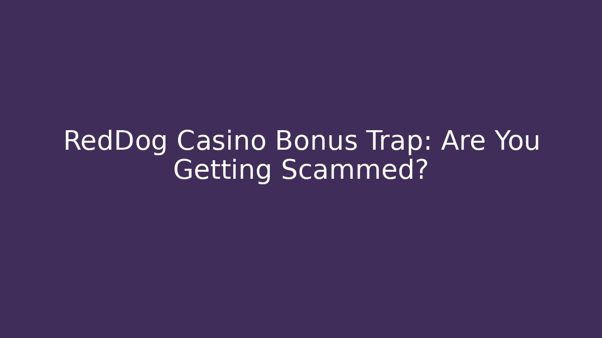 RedDog Casino Bonus Trap: Are You Getting Scammed?