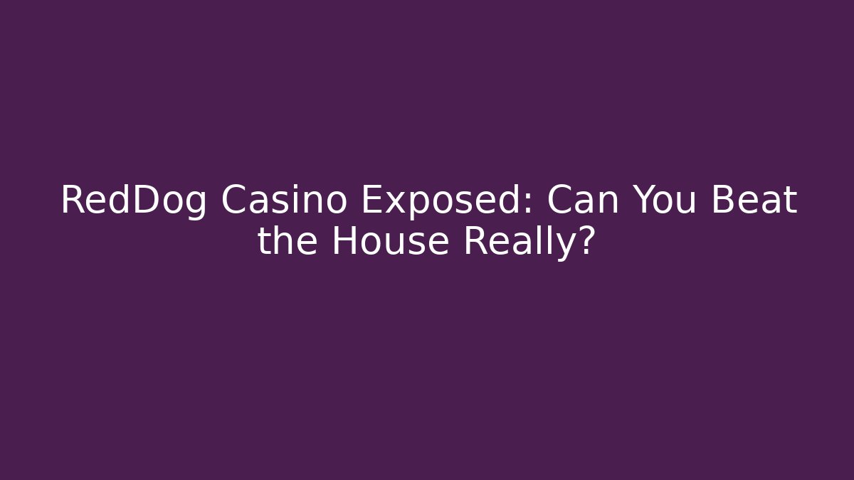 RedDog Casino Exposed: Can You Beat the House Really?