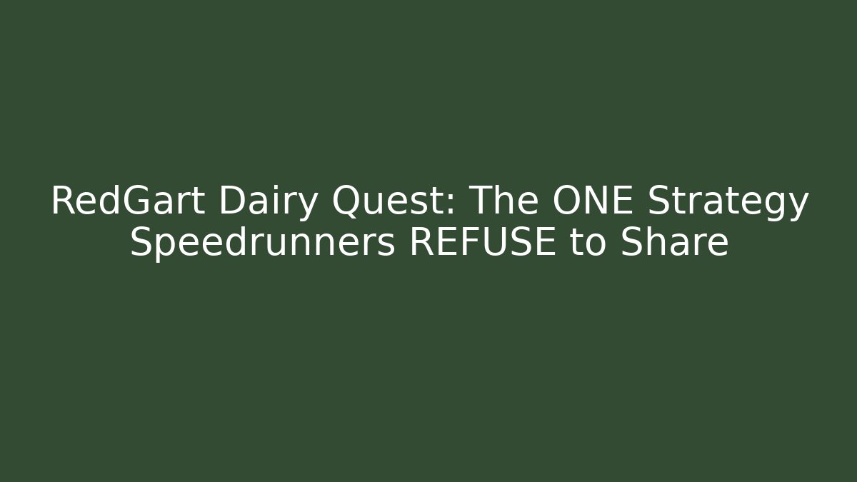 RedGart Dairy Quest: The ONE Strategy Speedrunners REFUSE to Share