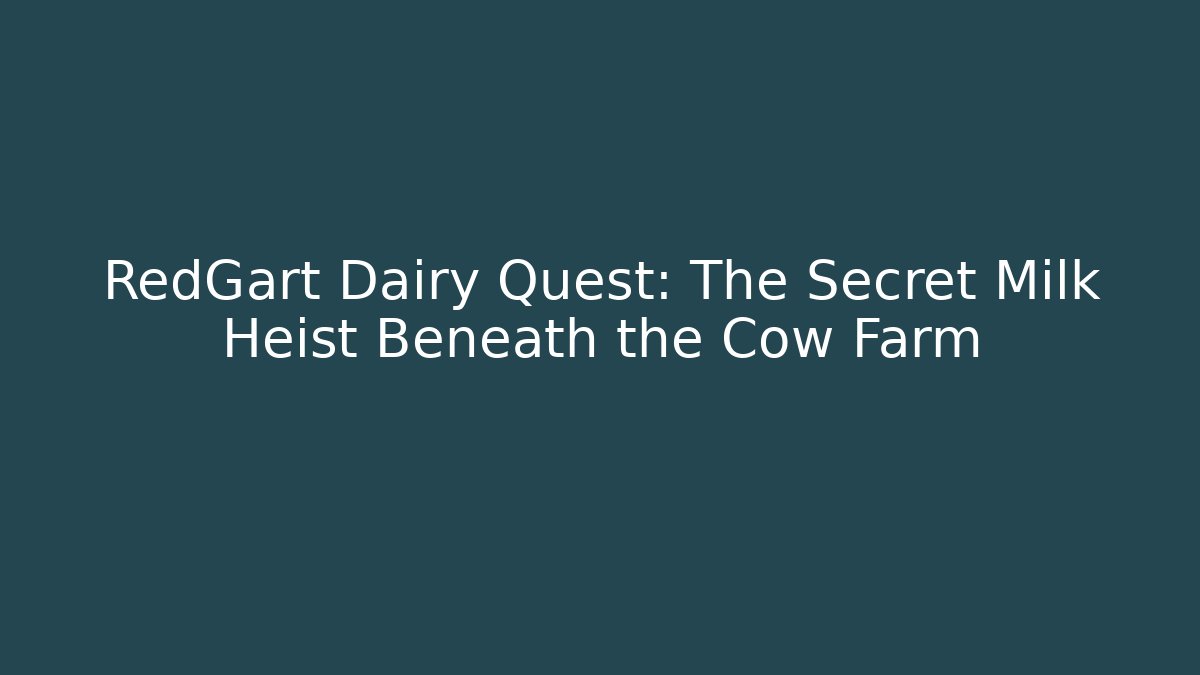 RedGart Dairy Quest: The Secret Milk Heist Beneath the Cow Farm