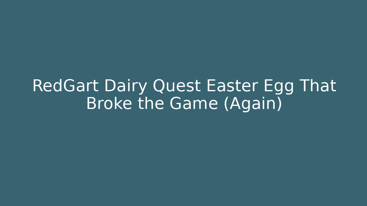 RedGart Dairy Quest Easter Egg That Broke the Game (Again)