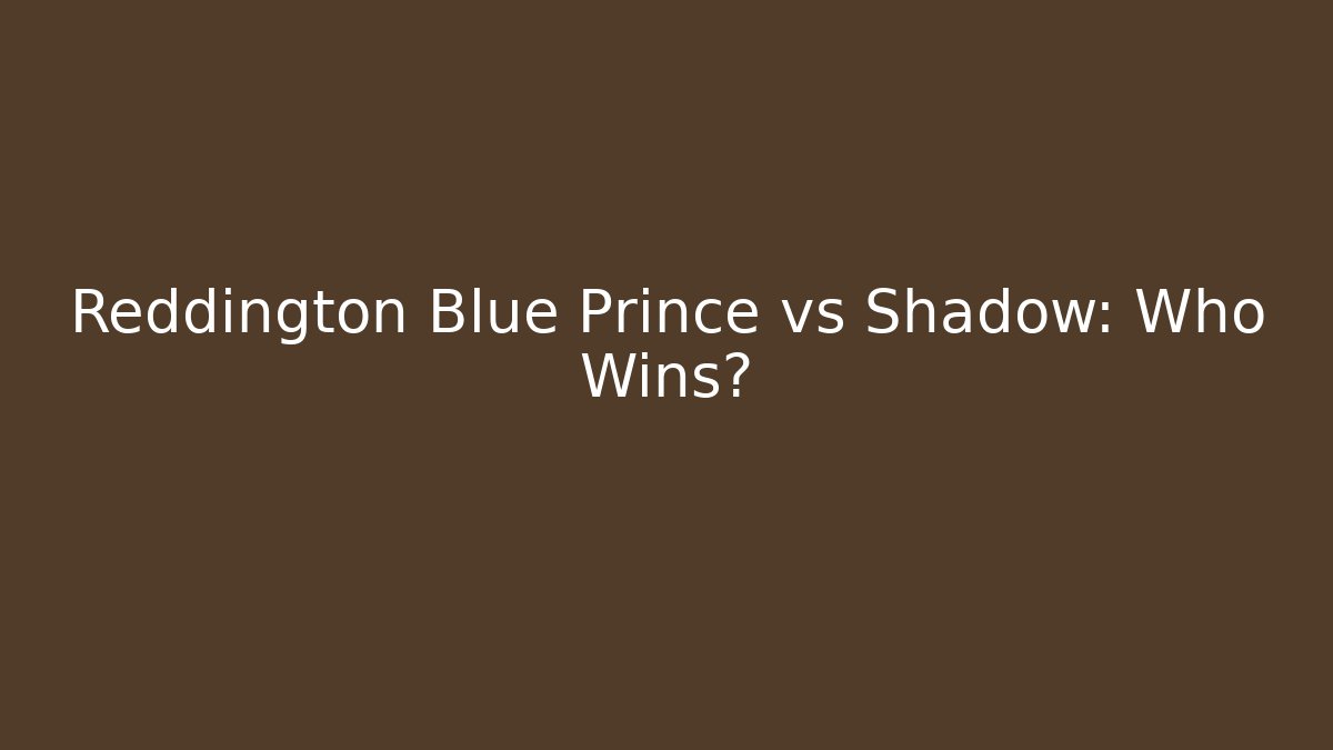 Reddington Blue Prince vs Shadow: Who Wins?
