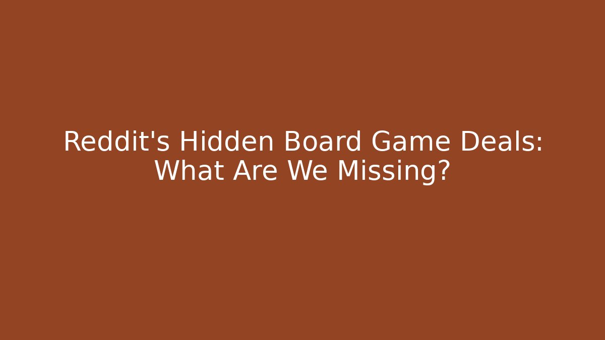 Reddit's Hidden Board Game Deals: What Are We Missing?
