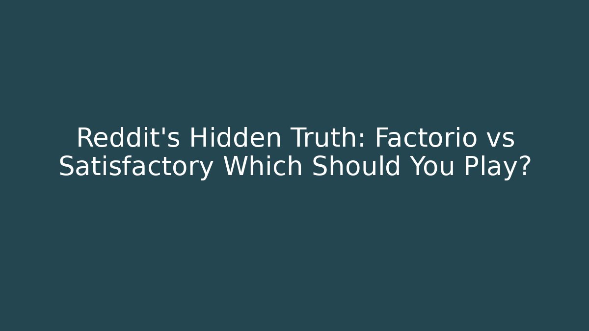 Reddit's Hidden Truth: Factorio vs Satisfactory Which Should You Play? - Create More Assets
