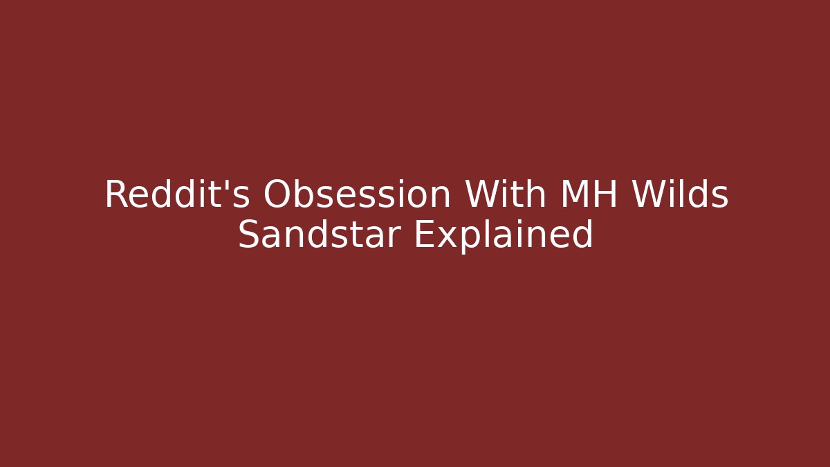 Reddit's Obsession With MH Wilds Sandstar Explained - Create More Assets