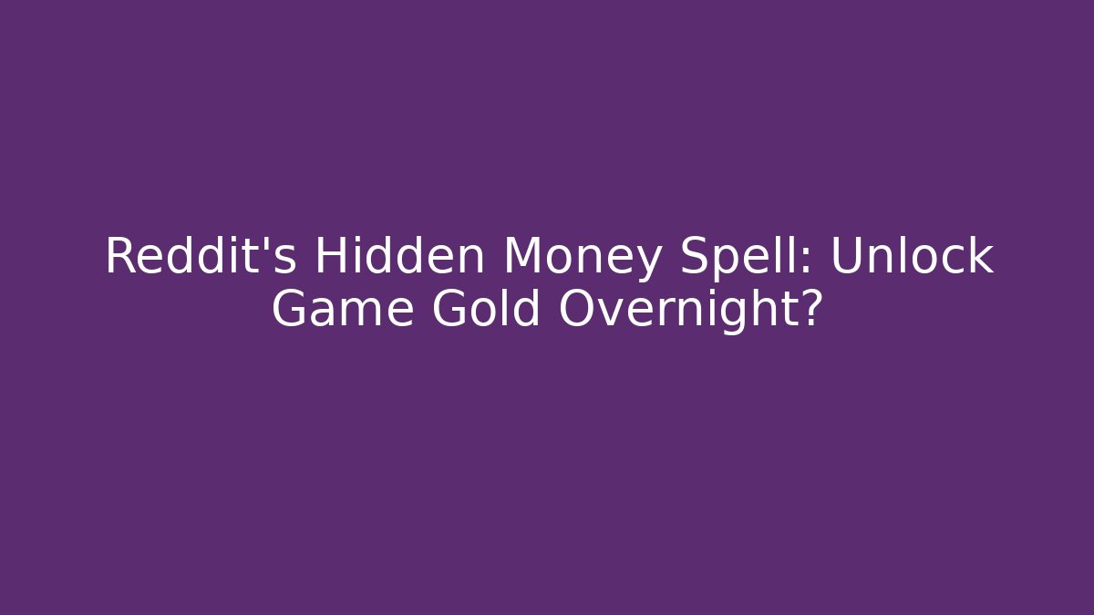 Reddit’s Hidden Money Spell: Unlock Game Gold Overnight?