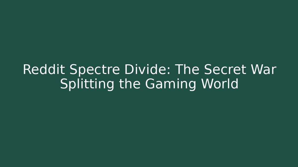 Reddit Spectre Divide: The Secret War Splitting the Gaming World