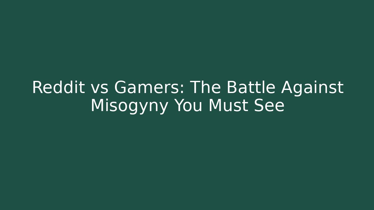 Reddit vs Gamers: The Battle Against Misogyny You Must See