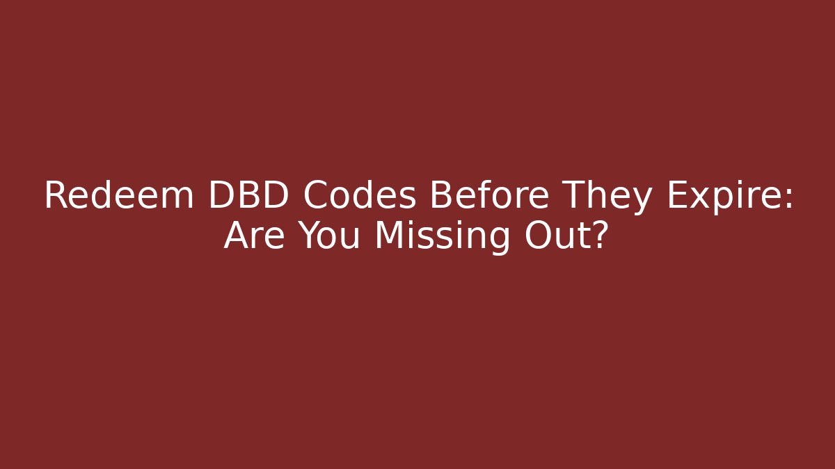Redeem DBD Codes Before They Expire: Are You Missing Out?
